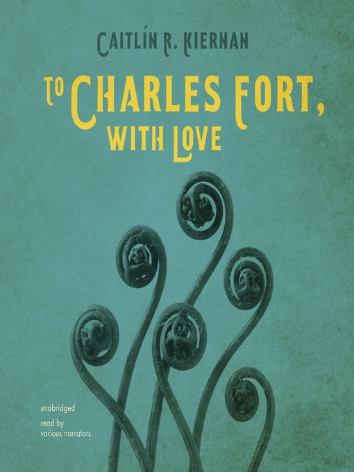 Title details for To Charles Fort, with Love by Caitlín R. Kiernan - Available